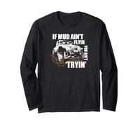 If Mud Ain't Flying You Ain't Trying 4x4 Offroad Vehicle Long Sleeve T-Shirt