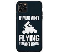 If Mud Ain't Flying You Ain't Trying Quad ATV Dirt Bike Case for iPhone 11 Pro Max