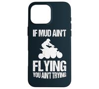 If Mud Ain't Flying You Ain't Trying Quad ATV Dirt Bike Case for iPhone 16 Pro Max