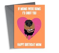 If Mums were Bums I'd Sniff You Birthday Card