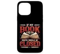 If My Book Is Open Your Mouth Should Be Closed Book Reading Case for iPhone 13 Pro Max