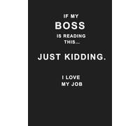 If my boss is reading this... Just kidding. I love my job: 6x9 Lined Funny Work Notebook, 120 Page Office Gag Gift for Adults | Secret Santa, White Elephant & Co-worker Appreciation Idea