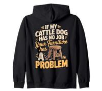 If My Cattle Dog Has No Job Your Furniture Has A Problem Zip Hoodie