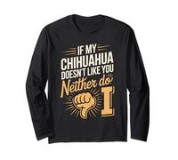 If My Chihuahua Doesnt Like You Neither Do I Long Sleeve T-Shirt