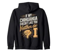 If My Chihuahua Doesnt Like You Neither Do I Zip Hoodie