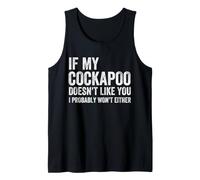 If My Cockapoo Doesn't Like You I Probably Won't Either Dog Tank Top