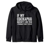 If My Cockapoo Doesn't Like You I Probably Won't Either Dog Zip Hoodie