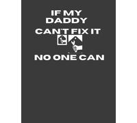 If my daddy can't fix it no one can Edit: Notebook, Journal: Mechanic Tools Book Daddy Repairman Gift 8.5 x 11 Lined Notebook 120 Pages