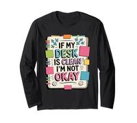 If My Desk is Clean I'm Not Okay Funny Creative Long Sleeve T-Shirt