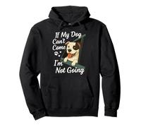 If My Dog Can't Come I'm Not Going Dog Lover Humor Pullover Hoodie