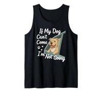 If My Dog Can't Come I'm Not Going Dog Lover Humor Tank Top