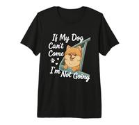 If My Dog Can't Come I'm Not Going - Dog Lover Premium T-Shirt