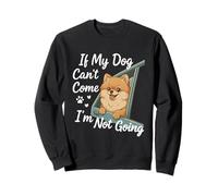 If My Dog Can't Come I'm Not Going - Dog Lover Sweatshirt