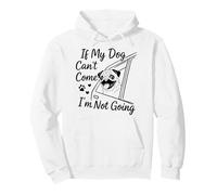 If My Dog Can't Come I'm Not Going Dog Owner Humor Pullover Hoodie