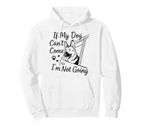 If My Dog Can't Come I'm Not Going Dog Pullover Hoodie