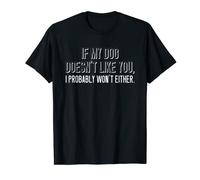 If My Dog Doesn't Like You I Probably Won't Either Dog T-Shirt