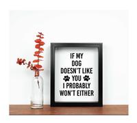 If My Dog Doesn't Like You I Probably Won't Either Inspirational Quote in Frame 60 SECOND MAKEOVER Black One Size