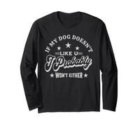 If My Dog Doesn't Like You I Probably Won't Either Long Sleeve T-Shirt