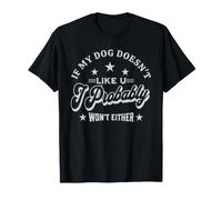 If My Dog Doesn't Like You I Probably Won't Either T-Shirt
