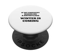 If My Empathy Makes Me a Snowflake, It's Gonna Get Cold! PopSockets Adhesive PopGrip