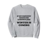 If My Empathy Makes Me a Snowflake, It's Gonna Get Cold! Sweatshirt