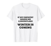 If My Empathy Makes Me a Snowflake, It's Gonna Get Cold! T-Shirt