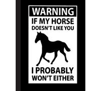 If My Horse Doesn’t Like You Notebook: Horse Lover Lined Ruled Writer's Notebook or Journal for School / Work / Journaling (Horses and Flowers Notebook)