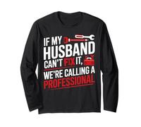 If My Husband Can’t Fix It We’re Calling a Professional Fun Long Sleeve T-Shirt