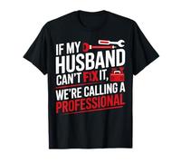 If My Husband Can’t Fix It We’re Calling a Professional Fun T-Shirt