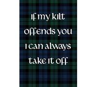 If My Kilt Offends You I Can Always Take It Off Notebook: Lined Journal, 120 Pages, 6 x 9, Funny Scottish Kilt Gag Gift, Green Blue Tartan Matte ... Offends You I Can Always Take It Off Journal)