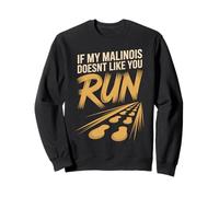 If My Malinois Doesn't Like You Run Warning Sweatshirt