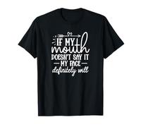 If My Mouth Does not say it My face Definitely Will T-Shirt