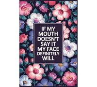 If My Mouth Doesn’t Say It, My Face Definitely Will: Funny Notebook for Work - The Perfect Gag Gift for Coworkers, Bosses, and Social Workers | Ideal Secret Santa for Women
