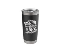 If My Mouth Doesn’t Say It, My Face Definitely Will - Funny Stainless Steel Insulated Tumbler