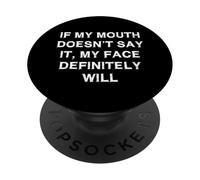 If my mouth doesn’t say it My Face Will Sarcasm Funny Saying PopSockets Adhesive PopGrip