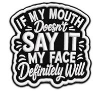If My Mouth Doesn't Say It My Face Definitely Will - 3 Inch Embroidered Patch - Sarcastic Saying - Iron On Patch for Jeans Hats Vests