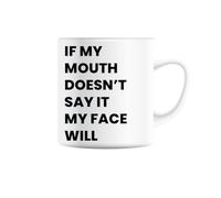 If My Mouth Doesn't Say It My Face Definitely Will Coffee/Tea Mug