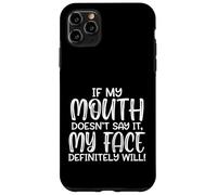 If My Mouth Doesn't Say It My Face Definitely Will, Funny Case for iPhone 11 Pro Max