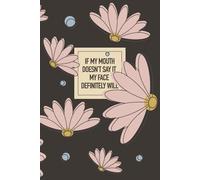 If My Mouth Doesn't Say It My Face Definitely Will: Funny Lined Notebook for Everyday Writing, Notes, and Ideas | Perfect Gag Gift for Friends, Family, and Co-Workers