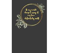 If My Mouth Doesn't Say It, My Face Definitely Will Notebook: Perfect Notebook Gift. Quote a Day. 6x9 Inches 100 Lined Pages