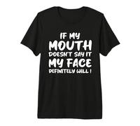 If My Mouth Doesn't Say It My Face Definitely Will Sarcasm Premium T-Shirt