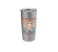 If My Mouth Doesn't Say It My Face Definitely Will Sloth Stainless Steel Insulated Tumbler