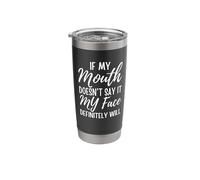If My Mouth Doesn't Say It My Face Definitely Will Stainless Steel Insulated Tumbler