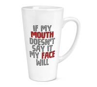 If My Mouth Doesn't Say It My Face Will 17oz Large Latte Mug Cup