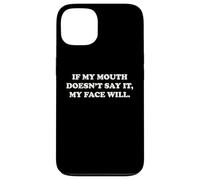 If My Mouth Doesn't Say It My Face Will Funny Humor Sarcasm Case for iPhone 13