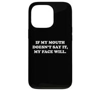 If My Mouth Doesn't Say It My Face Will Funny Humor Sarcasm Case for iPhone 13 Pro