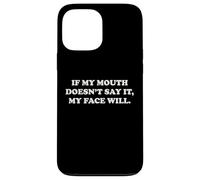 If My Mouth Doesn't Say It My Face Will Funny Humor Sarcasm Case for iPhone 13 Pro Max