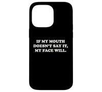 If My Mouth Doesn't Say It My Face Will Funny Humor Sarcasm Case for iPhone 14 Pro Max