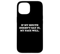 If My Mouth Doesn't Say It My Face Will Funny Humor Sarcasm Case for iPhone 15