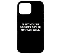 If My Mouth Doesn't Say It My Face Will Funny Humor Sarcasm Case for iPhone 16 Pro Max